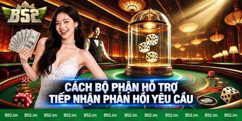 Cách bộ phận hỗ trợ tiếp nhận phản hồi yêu cầu