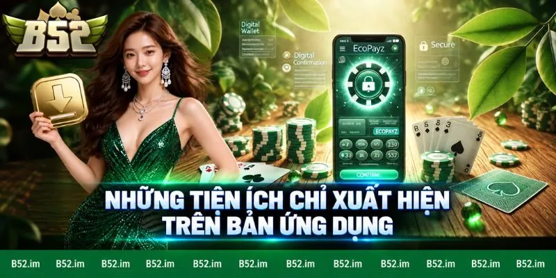 Những tiện ích chỉ xuất hiện trên bản ứng dụng