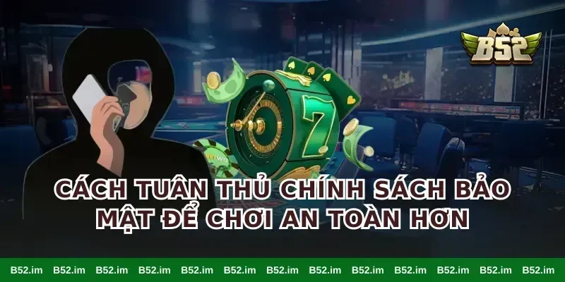 Cách tuân thủ chính sách bảo mật để chơi an toàn hơn