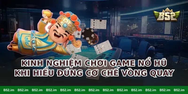 kinh nghiệm chơi game nổ hũ khi hiểu đúng cơ chế vòng quay