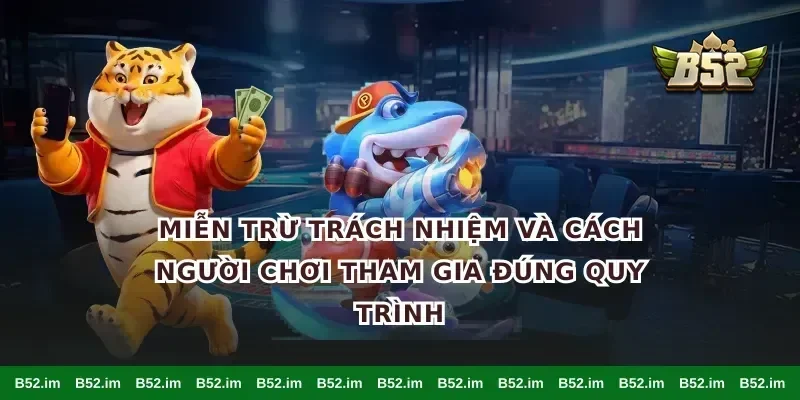 Miễn trừ trách nhiệm và cách người chơi tham gia đúng quy trình