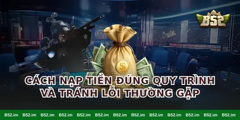 Cách nạp tiền đúng quy trình và tránh lỗi thường gặp