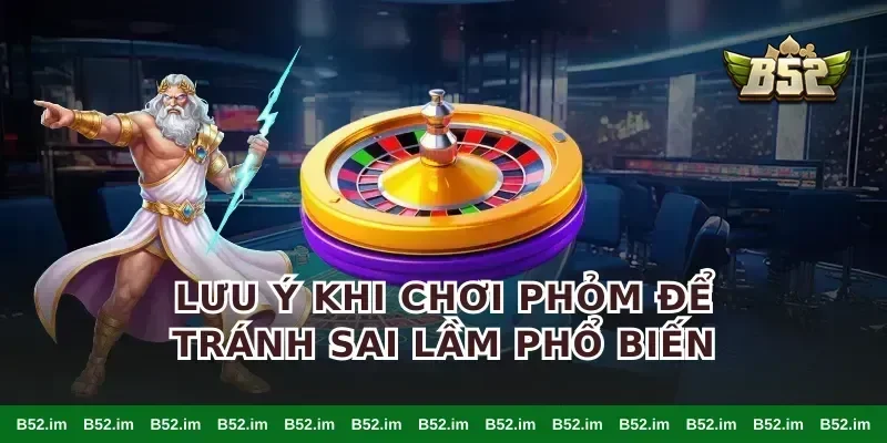 Lưu ý khi chơi phỏm để tránh sai lầm phổ biến